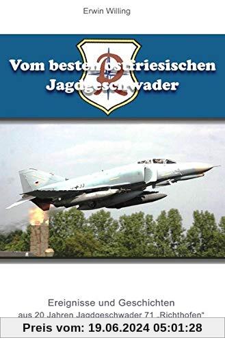 Vom besten ostfriesischen Jagdgeschwader: Ereignisse und Geschichten aus 20 Jahren Jagdgeschwader 71 Richthofen